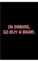 Oh Darling. Go Buy A Brain: (Full of Sass)
