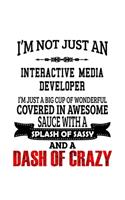 I'm Not Just An Interactive Media Developer I'm Just A Big Cup Of Wonderful