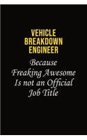 Vehicle Breakdown Engineer Because Freaking Awesome Is Not An Official Job Title