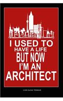 Architect Notebook: I Used to Have a Life But Now I'm an Architect Funny Notebook Gift for Architect Designers 120 Pages 6x9