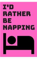 I'd Rather Be Napping Journal: A Blank Lined Notebook for Writing and Recording Ideas for Nappers