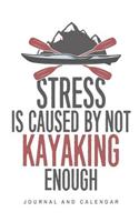 Stress Is Caused by Not Kayaking Enough: Blank Lined Journal with Calendar for Kayaking