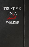 Trust Me I'm Almost a Welder: Blank Recipe Book for the Family Chef Cook Journal Notebook 120 Pages 6x9