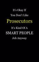 It's Okay If You Don't Like Prosecutors It's Kind Of A Smart People Job Anyway