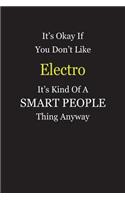 It's Okay If You Don't Like Electro It's Kind Of A Smart People Thing Anyway