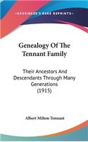 Genealogy Of The Tennant Family: Their Ancestors And Descendants Through Many Generations (1915)