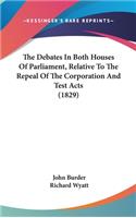 The Debates In Both Houses Of Parliament, Relative To The Repeal Of The Corporation And Test Acts (1829)