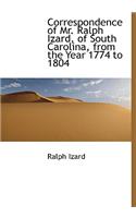 Correspondence of Mr. Ralph Izard, of South Carolina, from the Year 1774 to 1804