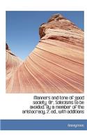 Manners and Tone of Good Society. Or, Solecisms to Be Avoided. by a Member of the Aristocracy. 2. Ed