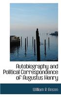 Autobiography and Political Correspondence of Augustus Henry