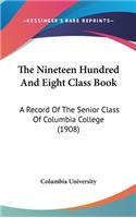 The Nineteen Hundred and Eight Class Book: A Record of the Senior Class of Columbia College (1908)
