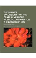 The Summer Excursionist of the Central Vermont Railroad Company for the Season of 1874; Taking Effect June 1 ...