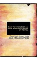 God's Word Man's Light and Guide. a Courses of Lecture on the Bible
