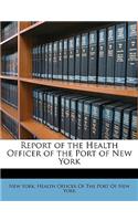 Report of the Health Officer of the Port of New York