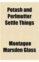 Potash and Perlmutter Settle Things: (English)