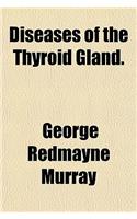 Diseases of the Thyroid Gland.