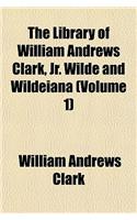The Library of William Andrews Clark, Jr. Wilde and Wildeiana (Volume 1)