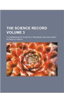 The Science Record; A Compendium of Scientific Progress and Discovery Volume 3