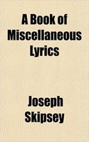 A Book of Miscellaneous Lyrics: (English)