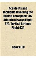 Accidents and Incidents Involving the British Aerospace 146: Atlantic Airways Flight 670, Turkish Airlines Flight 634(English)