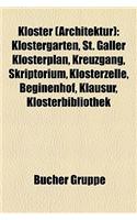 Kloster (Architektur): Klostergarten, St. Galler Klosterplan, Kreuzgang, Skriptorium, Klosterzelle, Beginenhof, Klausur, Klosterbibliothek