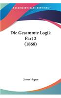 Die Gesammte Logik Part 2 (1868)