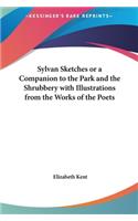 Sylvan Sketches or a Companion to the Park and the Shrubbery with Illustrations from the Works of the Poets