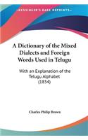 A Dictionary of the Mixed Dialects and Foreign Words Used in Telugu: With an Explanation of the Telugu Alphabet (1854)(English)