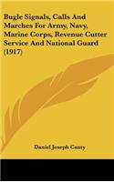 Bugle Signals, Calls and Marches for Army, Navy, Marine Corps, Revenue Cutter Service and National Guard (1917)