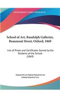 School of Art, Randolph Galleries, Beaumont Street, Oxford, 1869: List of Prizes and Certificates Gained by the Students of the School (1869)(English)