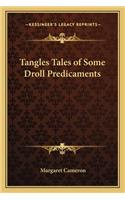 Tangles Tales of Some Droll Predicaments