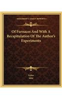 Of Furnaces And With A Recapitulation Of The Author's Experiments: (English)
