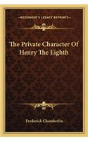 The Private Character Of Henry The Eighth