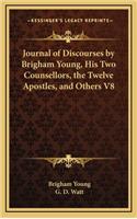 Journal of Discourses by Brigham Young, His Two Counsellors, the Twelve Apostles, and Others V8