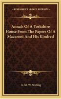 Annals Of A Yorkshire House From The Papers Of A Macaroni And His Kindred