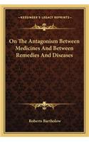 On the Antagonism Between Medicines and Between Remedies and Diseases