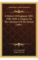 History Of England, 1485-1580, With A Chapter On The Literature Of The Period (1891)