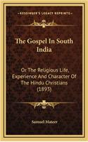 The Gospel in South India: Or the Religious Life, Experience and Character of the Hindu Christians (1893)