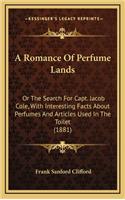 A Romance of Perfume Lands: Or the Search for Capt. Jacob Cole, with Interesting Facts about Perfumes and Articles Used in the Toilet (1881)