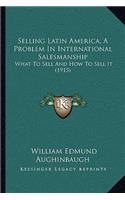 Selling Latin America, a Problem in International Salesmanship