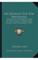 An Apology For The Waldenses: Exhibiting A Historical View Of Their Origin, Orthodoxy, Loyalty, And Constancy (1827)(English)
