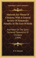 Manson's Eye Worm Of Chickens, With A General Review Of Nematodes Parasitic In The Eyes Of Birds