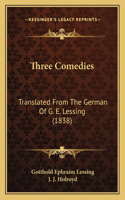 Three Comedies: Translated From The German Of G. E. Lessing (1838)