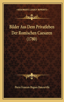 Bilder Aus Dem Privatleben Der Romischen Caesaren (1780)