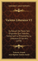 Varietes Litteraires V2: Ou Recueil De Pieces Tant Originales Que Traduites, Concernant La Philosophie, La Litterature Et Les Arts (1770)(French)