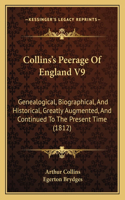 Collins's Peerage Of England V9: Genealogical, Biographical, And Historical, Greatly Augmented, And Continued To The Present Time (1812)(English)