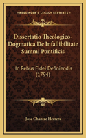 Dissertatio Theologico-Dogmatica De Infallibilitate Summi Pontificis