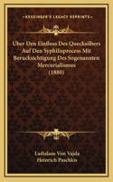 Uber Den Einfluss Des Quecksilbers Auf Den Syphilisprocess Mit Berucksichtigung Des Sogenannten Mercurialismus (1880)