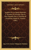 Analisis de Las Aguas Minerales y Termales de Sacedon, Que Se Hizo Quando Paso a Tomarlas El Serenisimo Infante D. Antonio (1801)