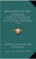 Beschrijving Van Suriname: Historisch, Geographisch En Statistisch Overzigt, Uit Officiele Bronnen Bijeengebragt (1854)